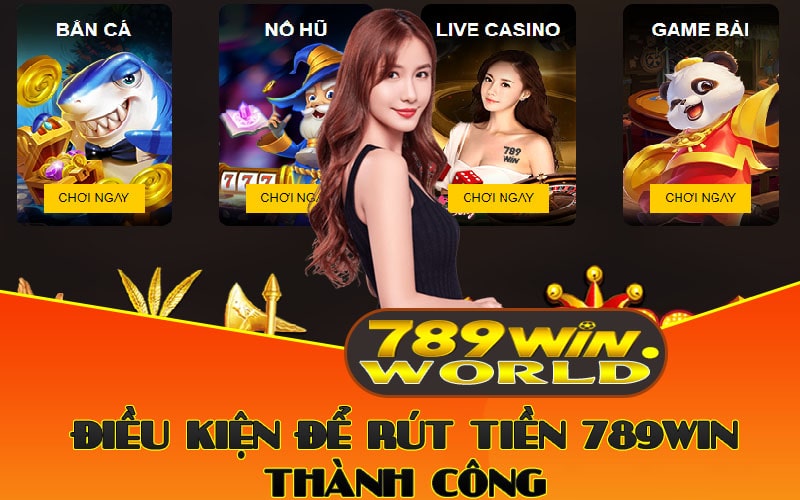 Điều kiện để rút tiền 789win thành công